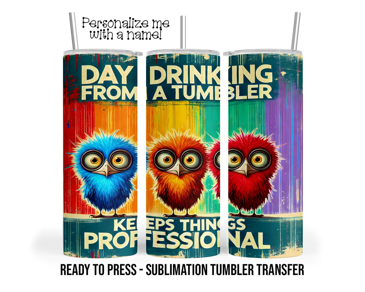 Professional Day Drinking, Sublimation Tumbler Transfer Print 20 oz Tumbler - 30 oz Tumbler Ready To press Heat Transfers SHIPS NEXT DAY