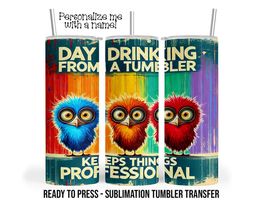Professional Day Drinking, Sublimation Tumbler Transfer Print 20 oz Tumbler - 30 oz Tumbler Ready To press Heat Transfers SHIPS NEXT DAY