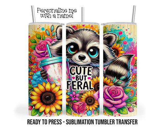Cute but Feral, Raccoon, Coffee Sublimation Tumbler Transfer Print For 20 oz -or 30 oz Tumbler Ready To press Heat Transfers SHIPS NEXT DAY