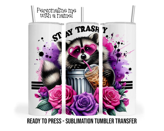 Stay Trashy, Raccoon, Coffee Sublimation Tumbler Transfer Print For 20 oz -or 30 oz Tumbler Ready To press Heat Transfers SHIPS NEXT DAY