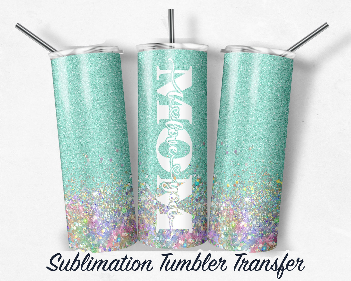 I Love You Mom - Mint Green Sublimation Transfer Print For 20-30 oz Skinny Tumbler - Ready To press - Heat Transfers SHIPS NEXT DAY