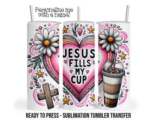 Jesus fills my cup, psalm 23:5 Sublimation Tumbler Transfer Print 20 oz Tumbler - 30 oz Tumbler Ready To press Heat Transfers SHIPS NEXT DAY