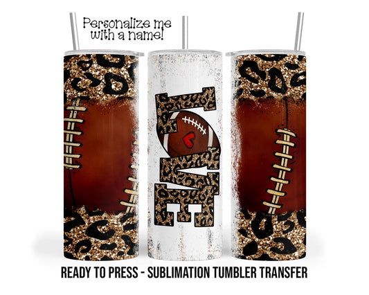 Leopard Football Love, Sports Sublimation Tumbler Transfer Print 20 oz Tumbler - 30 oz Tumbler Ready To press Heat Transfers SHIPS NEXT DAY
