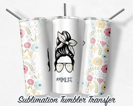 MIMI Life  Sublimation Transfer Print For 20 oz Tumblers - 30 oz Tumblers - Ready To press - Heat Transfers