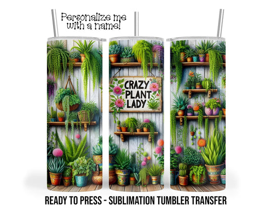 Crazy Plant Lady, Horticulture Sublimation Tumbler Transfer Print 20 oz Tumbler - 30 oz Tumbler Ready To press Heat Transfers SHIPS NEXT DAY