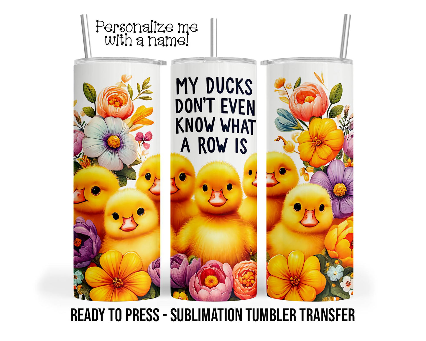 Ducks in a row, Ducklings Sublimation Tumbler Transfer Print 20 oz Tumbler - 30 oz Tumbler Ready To press Heat Transfers SHIPS NEXT DAY