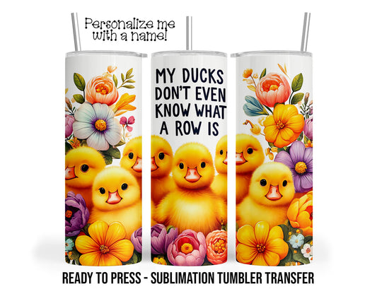 Ducks in a row, Ducklings Sublimation Tumbler Transfer Print 20 oz Tumbler - 30 oz Tumbler Ready To press Heat Transfers SHIPS NEXT DAY