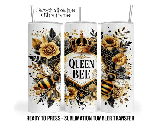 Queen, Bee, Crown, Boss Sublimation Tumbler Transfer Print For 20 oz Tumbler - 30 oz Tumbler Ready To press Heat Transfers SHIPS NEXT DAY