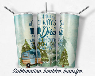 Camping Sublimation Print For 20 oz Skinny Tumbler - 30oz Skinny Tumbler - Heat Transfers SHIPS NEXT DAY