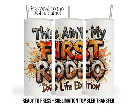 First Rodeo, Dad Life, Funny Sublimation Tumbler Transfer Print 20 oz Tumbler - 30 oz Tumbler Ready To press Heat Transfers SHIPS NEXT DAY