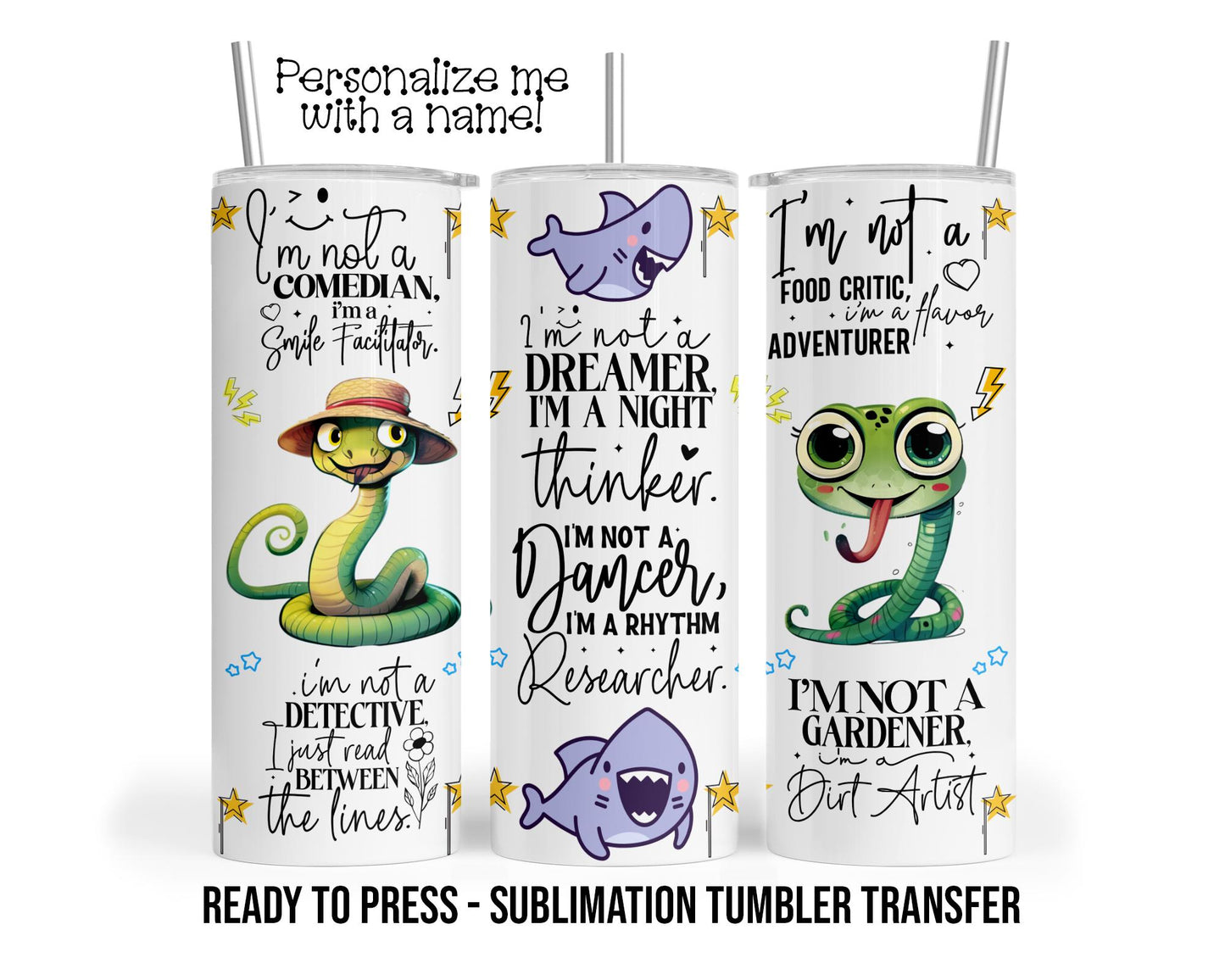 Funny Snake, Pet Personalized Sublimation Tumbler Transfer Print 20 oz Tumbler - 30 oz Tumbler Ready To press Heat Transfers SHIPS NEXT DAY