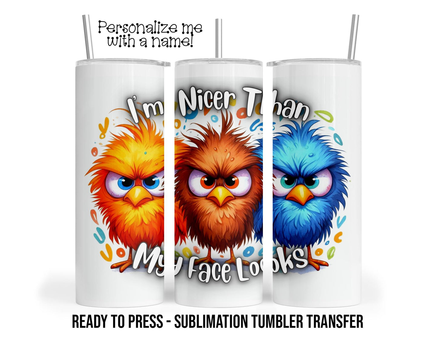 I'm nicer than I look, Funny Sublimation Tumbler Transfer Print 20 oz Tumbler 30 oz Tumbler Ready To press Heat Transfers SHIPS NEXT DAY