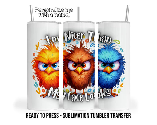 I'm nicer than I look, Funny Sublimation Tumbler Transfer Print 20 oz Tumbler 30 oz Tumbler Ready To press Heat Transfers SHIPS NEXT DAY