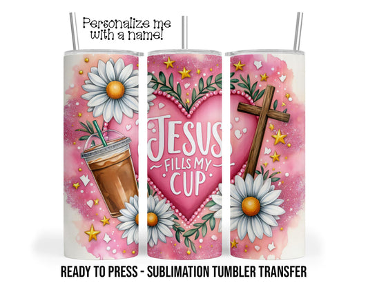 Jesus fills my cup, psalm 23:5 Sublimation Tumbler Transfer Print 20 oz Tumbler - 30 oz Tumbler Ready To press Heat Transfers SHIPS NEXT DAY