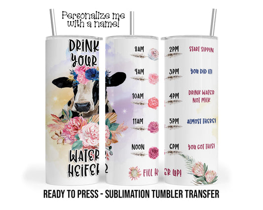 Drink Your Water Personalized Sublimation Tumbler Transfer Print 20 oz Tumbler - 30 oz Tumbler Ready To press Heat Transfers SHIPS NEXT DAY
