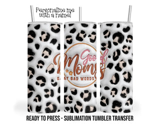 Sublimation Tumbler Transfer Good Moms say bad words 3D Puff Sublimation Transfer Print For 20 oz or 30 oz Tumbler Ready To press