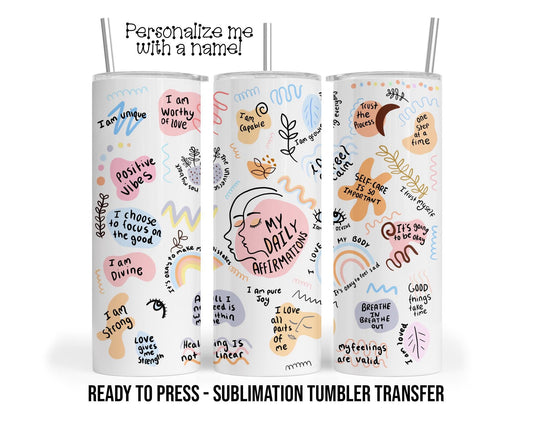 My Daily Affirmations Sublimation Tumbler Transfer Print For 20 oz Tumbler - 30 oz  Tumbler Ready To press Heat Transfers SHIPS NEXT DAY