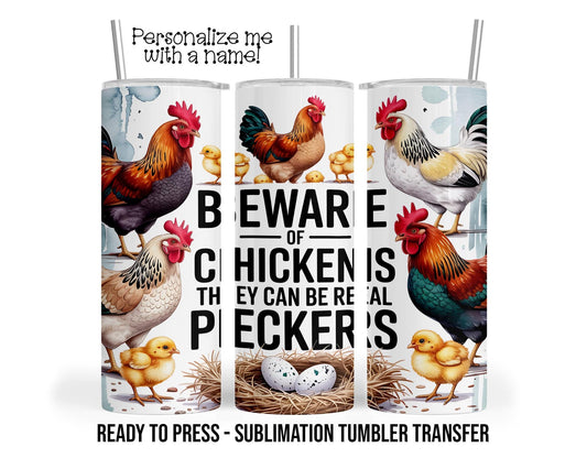 Beware of Chickens, Real Peckers Sublimation Tumbler Transfer Print 20 oz Tumbler 30 oz Tumbler Ready To press Heat Transfers SHIPS NEXT DAY