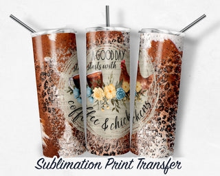 Coffee and Chickens Sublimation Transfer Print For 20 oz Tumblers - 30 oz Tumblers - Ready To press - Heat Transfers