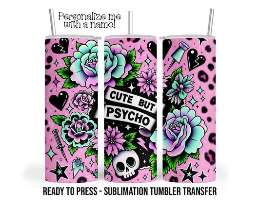 Cute but Psycho, Pink Roses Sublimation Tumbler Transfer Print 20 oz Tumbler - 30 oz Tumbler Ready To press Heat Transfers SHIPS NEXT DAY