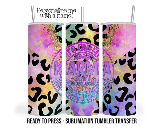 Karma, Pronounced HA HA Sublimation Tumbler Transfer Print For 20 oz Tumbler - 30 oz Tumbler Ready To press Heat Transfers SHIPs NEXt DAY