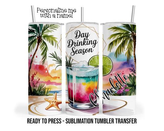 Day Drinking, Personalized Sublimation Tumbler Transfer Print For 20 oz Tumbler - 30 oz Tumbler Ready To press Heat Transfers SHIPS NEXT DAY