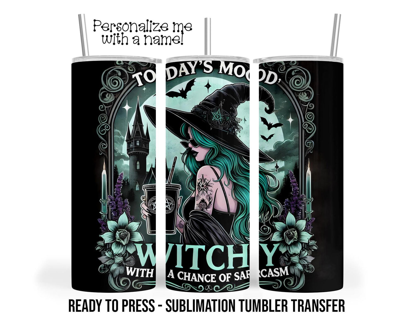 Witchy, Sarcastic, Todays Mood Sublimation Tumbler Transfer Print 20 oz Tumbler - 30 oz Tumbler Ready To press Heat Transfers SHIPS NEXT DAY