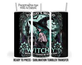 Witchy, Sarcastic, Todays Mood Sublimation Tumbler Transfer Print 20 oz Tumbler - 30 oz Tumbler Ready To press Heat Transfers SHIPS NEXT DAY