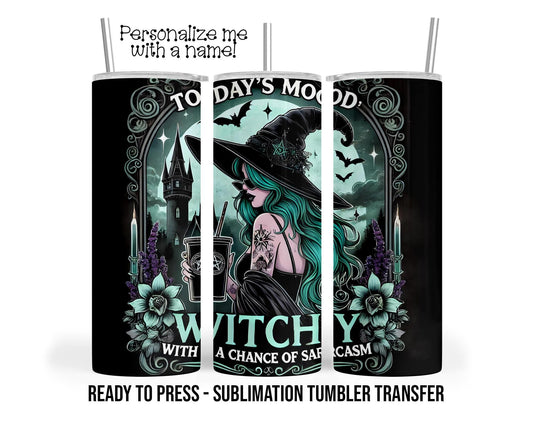 Witchy, Sarcastic, Todays Mood Sublimation Tumbler Transfer Print 20 oz Tumbler - 30 oz Tumbler Ready To press Heat Transfers SHIPS NEXT DAY