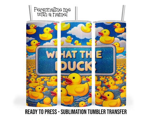 What the Duck, Funny Duck Sublimation Tumbler Transfer Print For 20 oz Tumbler - 30 oz Tumbler Ready to press Heat Transfers SHIPS NEXT DAY