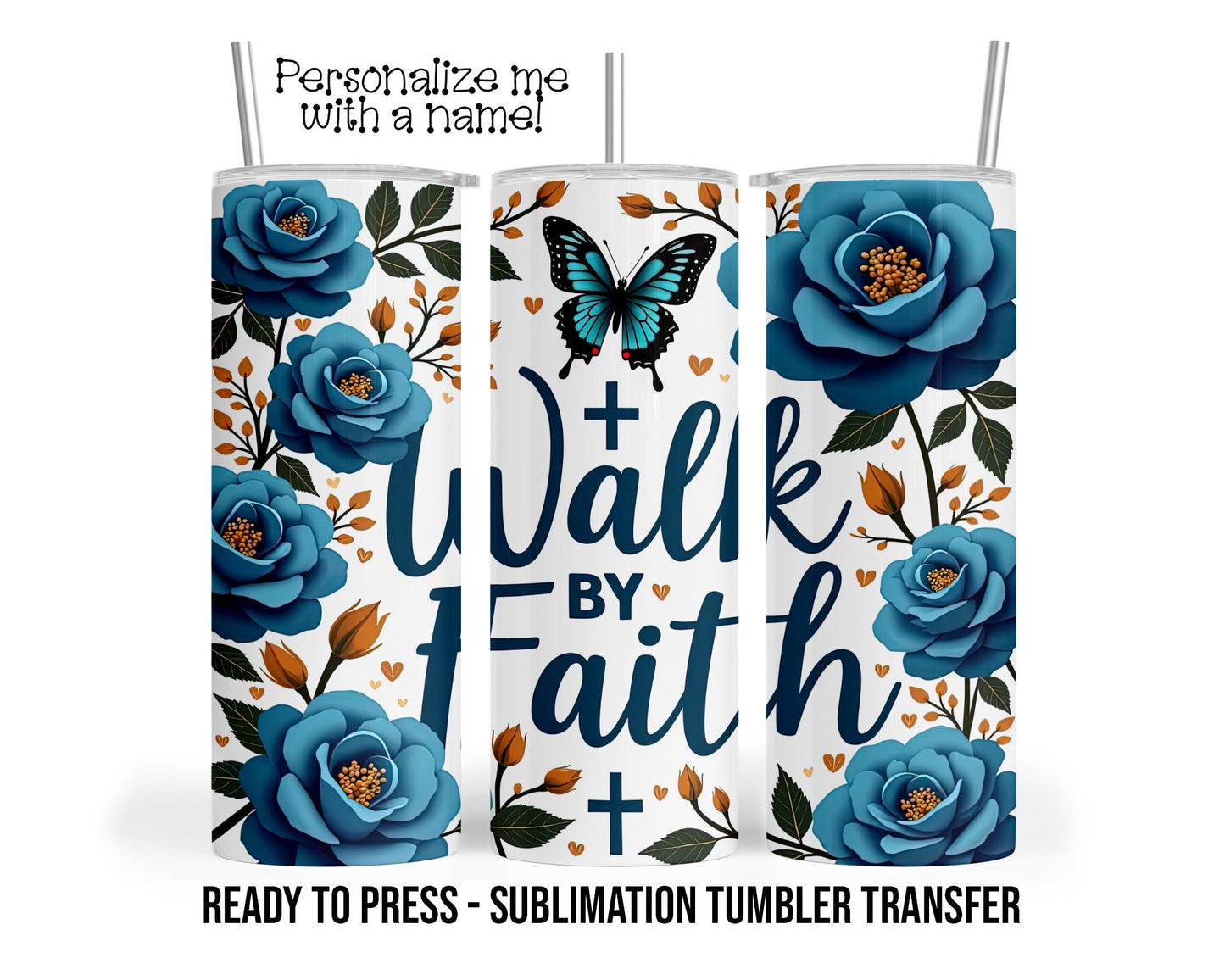Walk by Faith, Flowers, Bible Sublimation Tumbler Transfer Print 20 oz Tumbler - 30 oz Tumbler Ready To press Heat Transfers SHIPS NEXT DAY