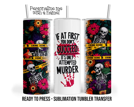 Crime Show, Dark Humor Skeleton Sublimation Tumbler Transfer Print 20 oz Tumbler 30 oz Tumbler Ready To press Heat Transfer SHIPS NEXT DAY