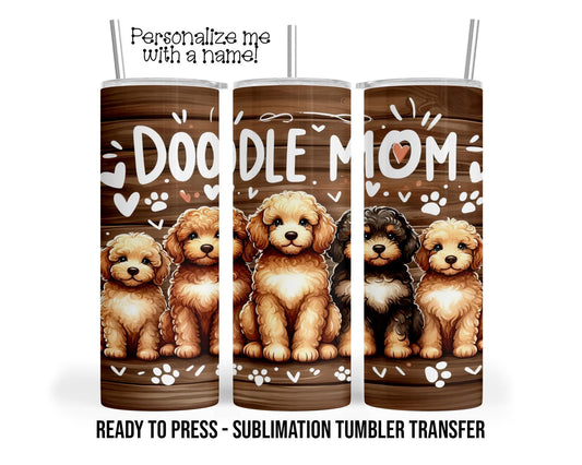 Doodle Mom, Precious Puppy Sublimation Tumbler Transfer Print For 20 oz Tumbler - 30 oz Tumbler Ready To press Heat Transfers SHIPS NEXT DAY