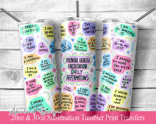 Mental Health Facilitator Daily Affirmation Sublimation Transfer Print For 20 oz Skinny Tumbler - 30 oz Skinny Tumbler Heat Transfers