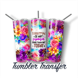Tomorrow is Not Promised - Sublimation Transfer Print For 20 oz Tumblers - 30 oz Tumblers - Ready To press - Heat Transfers SHIPS NEXT DAY