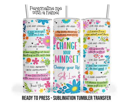 Change Your Mindset, Affirmations Sublimation Tumbler Transfer Print 20oz Tumbler 30oz Tumbler Ready To press Heat Transfers SHIPS NEXT DAY