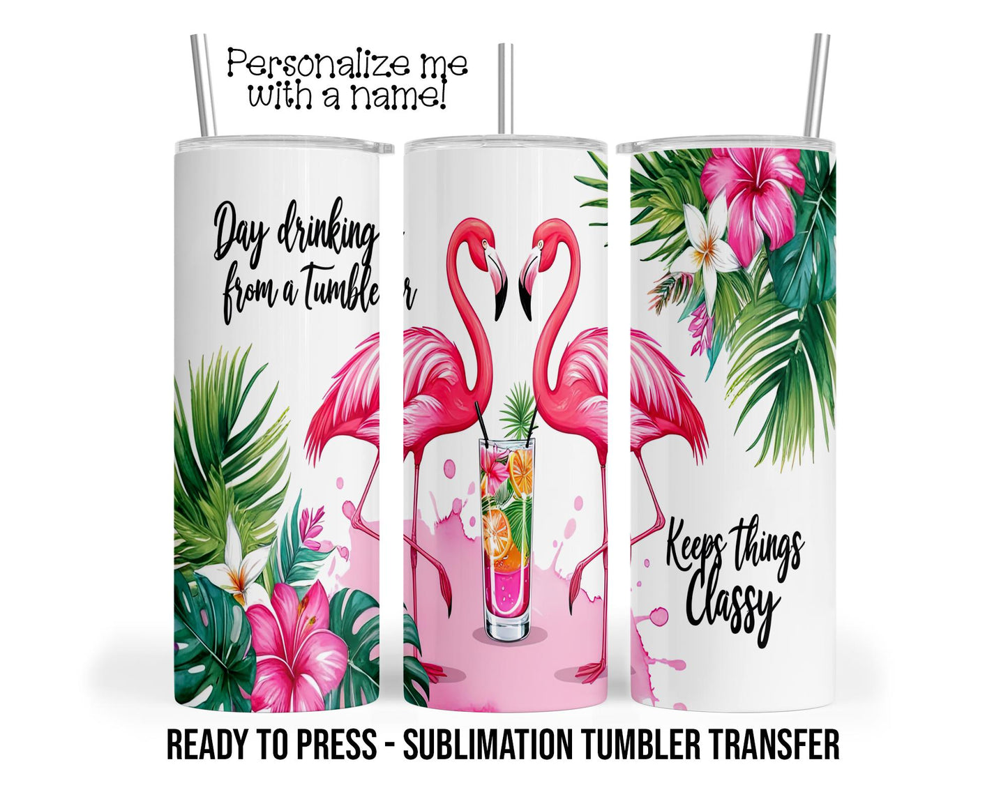 Day Drinking, Flamingo Sublimation Tumbler Transfer Print 20 oz Tumbler - 30 oz Tumbler Ready To press Heat Transfers SHIPS NEXT DAY