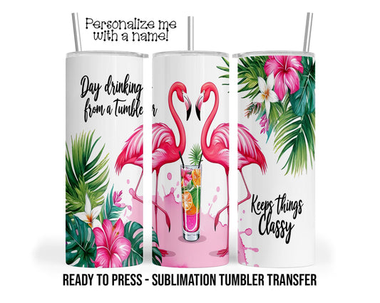 Day Drinking, Flamingo Sublimation Tumbler Transfer Print 20 oz Tumbler - 30 oz Tumbler Ready To press Heat Transfers SHIPS NEXT DAY
