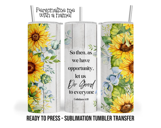 Galatians 6 10, Do good Sublimation Tumbler Transfer Print For 20 oz Tumbler - 30 oz Tumbler Ready To press Heat Transfers SHIPS NEXT DAY