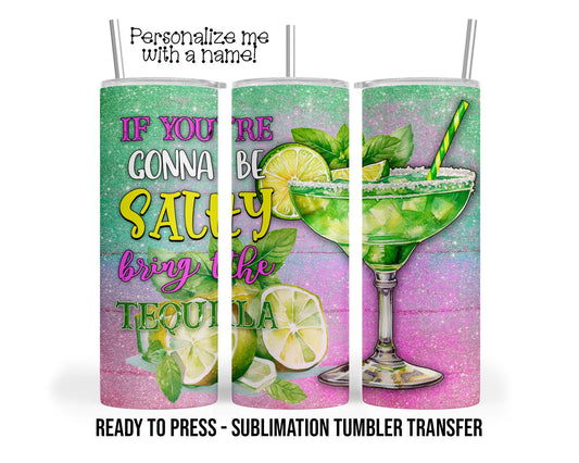 Salty Bring Tequila Sublimation Tumbler Transfer Print For 20 oz Tumbler or 30 oz Tumbler Ready to press Heat Transfers SHIPS NEXT DAY