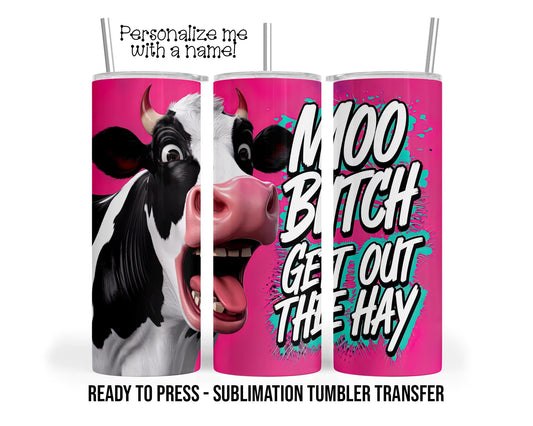 Moo B*tch, Cute Cow Personalized Sublimation Tumbler Transfer Print 20 oz Tumbler 30 oz Tumbler Ready To press Heat Transfers SHIPS NEXT DAY