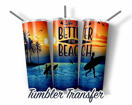 Life is Better at the Beach  Sublimation Transfer Print For 20 oz - 30 oz Tumblers - Ready To press - Heat Transfers