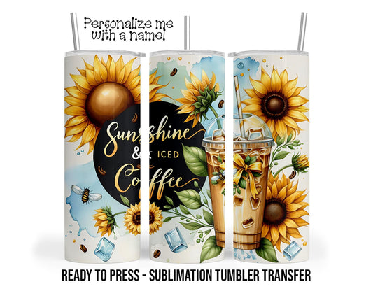 Sunshine and Iced Coffee Sublimation Tumbler Transfer Print For 20 oz Tumbler or 30 oz Tumbler Ready to Press Heat Transfers SHIPS NEXT DAY