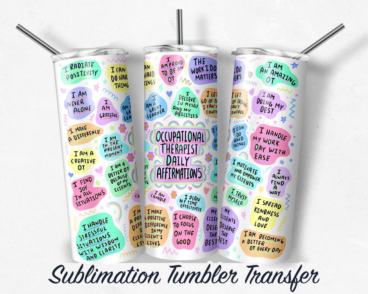 Occupational Therapist Daily Affirmation Sublimation Transfer Print For 20 oz Skinny Tumbler - 30 oz Skinny Tumbler Heat Transfers