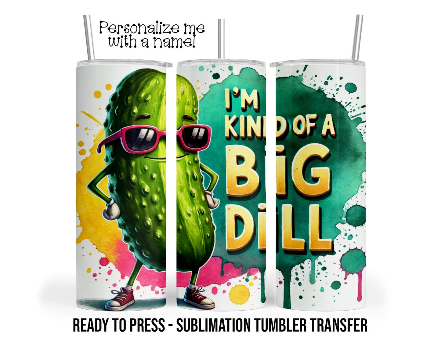 I'm kind of a Big Dill, Pickle Sublimation Tumbler Transfer Print 20 oz Tumbler - 30 oz Tumbler Ready To press Heat Transfers SHIPS NEXT DAY