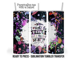 I might be wrong, doubt it, Sublimation Tumbler Transfer Print 20 oz Tumbler - 30 oz Tumbler Ready To press Heat Transfers SHIPS NEXT DAY