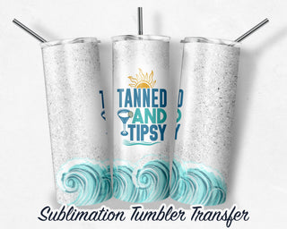 Tanned and Tipsy - Sublimation Transfer Print For 20 oz Tumbler - 30 oz Skinny Tumbler - Ready To press - Heat Transfers SHIPS NEXT DAY