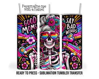 Good Moms, Say bad words, Skull Sublimation Tumbler Transfer Print 20 oz Tumbler - 30 oz Tumbler Ready To press Heat Transfer SHIPS NEXT DAY
