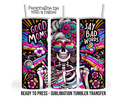 Good Moms, Say bad words, Skull Sublimation Tumbler Transfer Print 20 oz Tumbler - 30 oz Tumbler Ready To press Heat Transfer SHIPS NEXT DAY