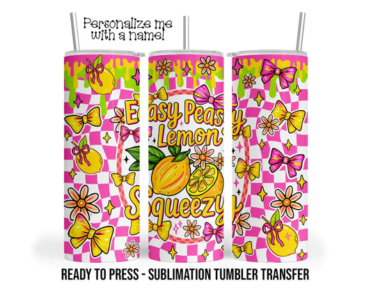 Easy Peasy Lemon Squeezy Sublimation Tumbler Transfer Print 20 oz Tumbler - 30 oz Tumbler Ready To press Heat Transfers SHIPS NEXT DAY